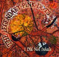 The Legendary Pink Dots : I Did Not Inhale